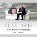Cover Art for 9780230741645, The Blaze of Obscurity by Clive James