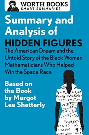 Cover Art for 9781504046657, Summary and Analysis of Hidden FiguresThe American Dream and the Untold Story of the ... by Worth Books