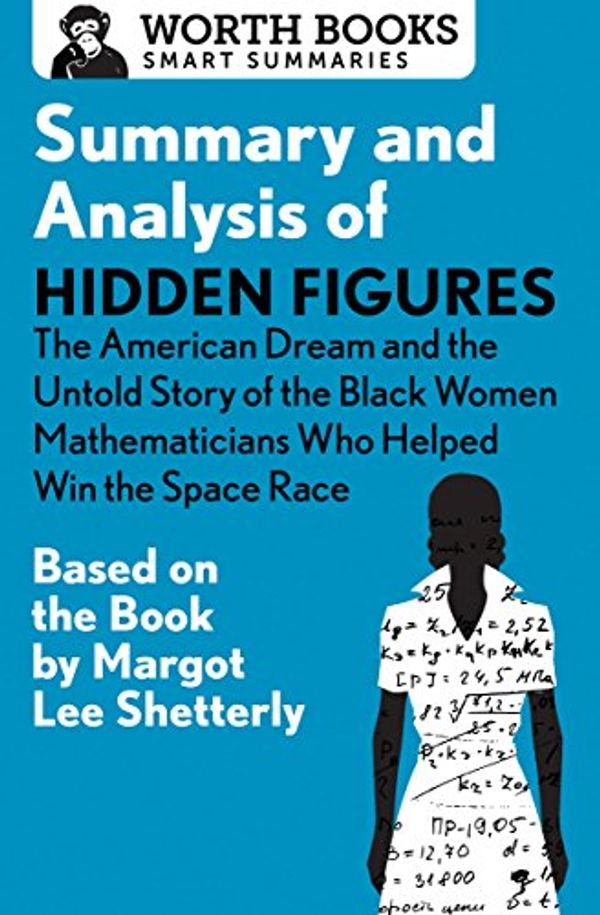 Cover Art for 9781504046657, Summary and Analysis of Hidden FiguresThe American Dream and the Untold Story of the ... by Worth Books