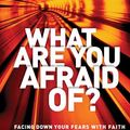 Cover Art for 9781414389011, What Are You Afraid Of? by David Jeremiah