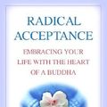 Cover Art for 9780553801675, Radical Acceptance: Embracing Your Life with the Heart of a Buddha by Tara Brach
