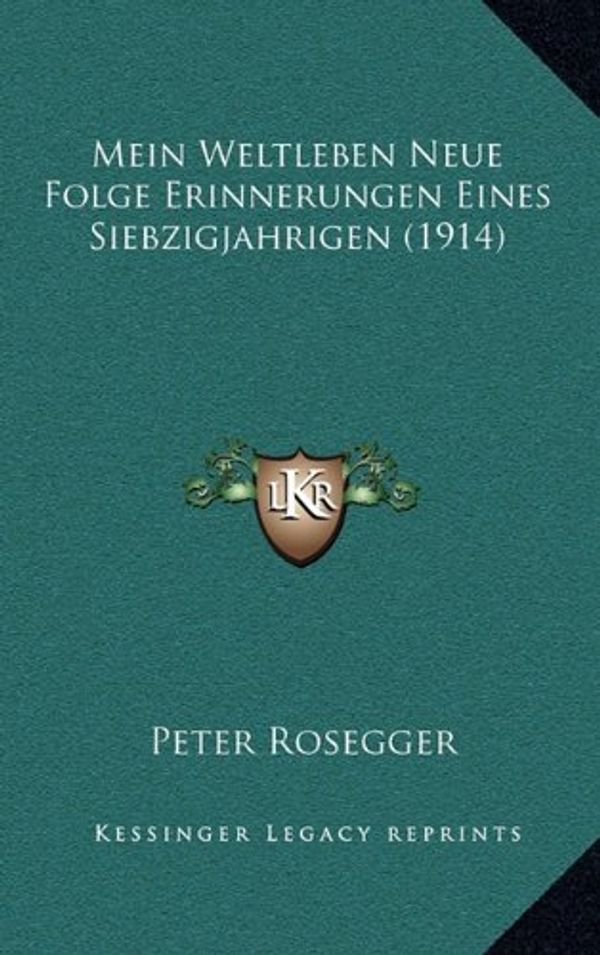Cover Art for 9781167917721, Mein Weltleben Neue Folge Erinnerungen Eines Siebzigjahrigen (1914) [GER] by Peter Rosegger