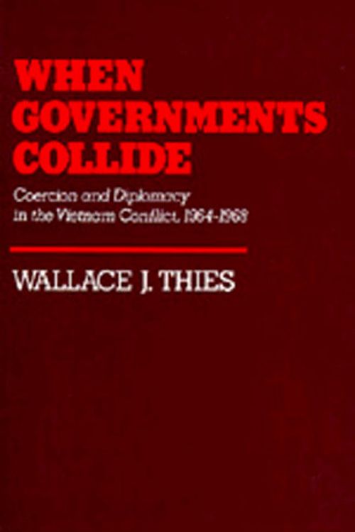 Cover Art for 9780520046467, When Governments Collide by Wallace J. Thies