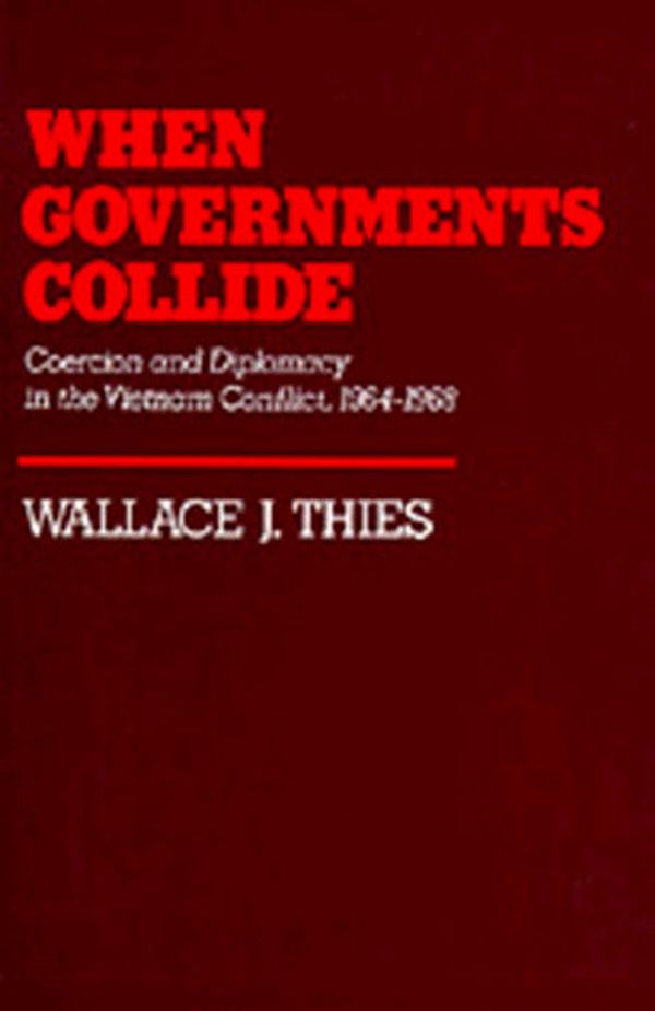 Cover Art for 9780520046467, When Governments Collide by Wallace J. Thies