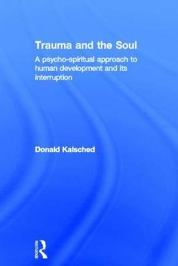 Cover Art for 9780415681452, Trauma and the Soul by Donald Kalsched
