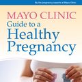 Cover Art for 9781561487172, Mayo Clinic Guide to a Healthy Pregnancy by The pregnancy experts at Mayo Clinic