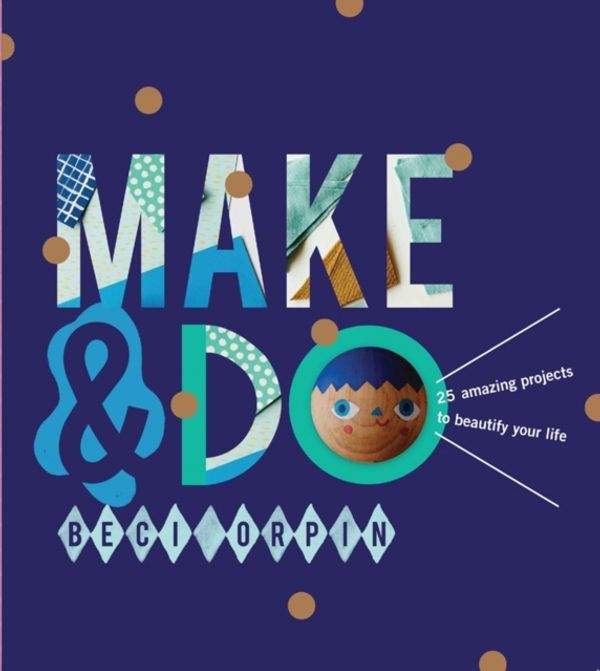Cover Art for 9781742708416, Make & Do! by Beci Orpin