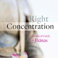 Cover Art for 9781611802696, Right Concentration: A Practical Guide to the Jhanas by Leigh Brasington