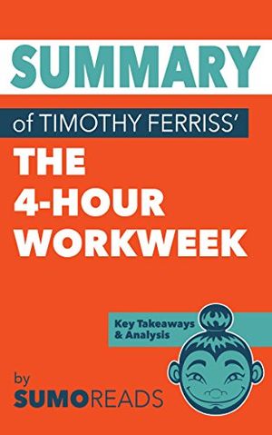 Cover Art for B074PYR32X, Summary of Timothy Ferriss' The 4-Hour Workweek: Key Takeaways & Analysis by Sumoreads