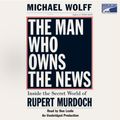 Cover Art for B001MXQ79C, The Man Who Owns the News: Inside the Secret World of Rupert Murdoch by Michael Wolff
