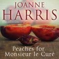 Cover Art for 9781448124022, Peaches for Monsieur le Curé (Chocolat 3) by Joanne Harris, Gareth Armstrong, Rula Lenska
