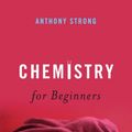 Cover Art for 9781416987185, Chemistry for Beginners by Anthony Strong