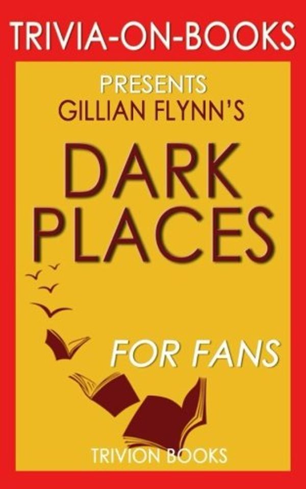 Cover Art for 9781537787114, Trivia: Dark Places by Gillian Flynn (Trivia-On-Books) by Trivion Books