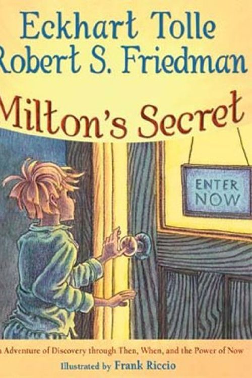 Cover Art for B011T726HW, Milton's Secret: An Adventure of Discovery through Then, When, and the Power of Now by Eckhart Tolle Robert S. Friedman(2008-11-28) by Unknown