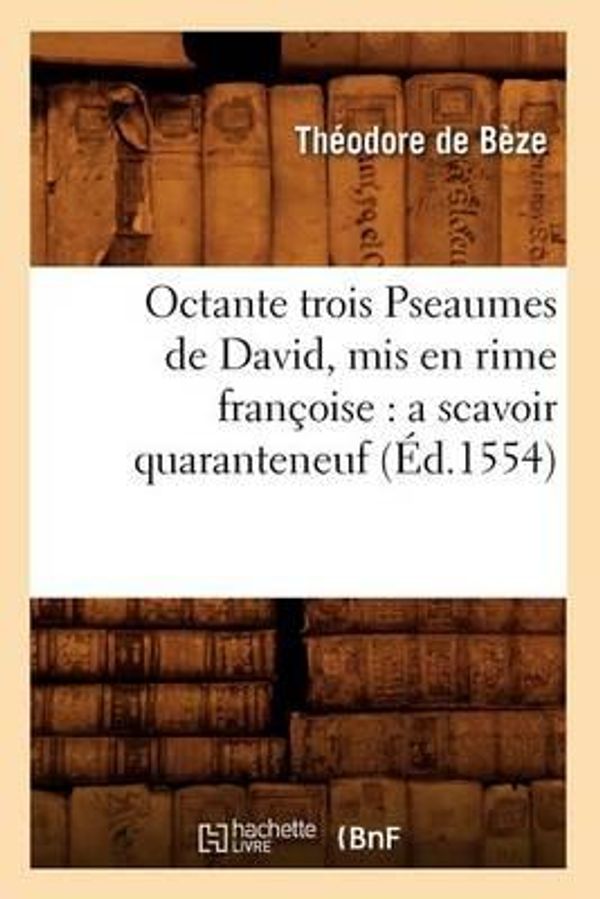 Cover Art for 9782012755734, Octante Trois Pseaumes de David Ed 1554 by Unknown