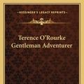 Cover Art for 9781162777283, Terence O'Rourke Gentleman Adventurer by Louis Joseph Vance (author)