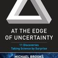 Cover Art for 9781468310597, At the Edge of Uncertainty: 11 Discoveries Taking Science by Surprise by Michael Brooks