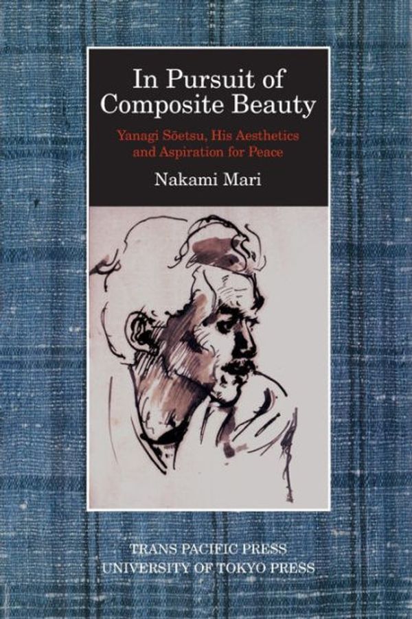 Cover Art for 9781920901349, In Pursuit of Composite Beauty: Yanagi Soetsu, His Aesthetics and Aspiration for Peace by Mari Nakami