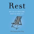 Cover Art for 9781549113819, Rest: Why You Get More Done When You Work Less - Library Edition by Alex Soojung-Kim Pang
