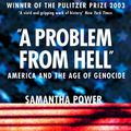 Cover Art for B003RRY3UG, A Problem from Hell: America and the Age of Genocide by Samantha Power