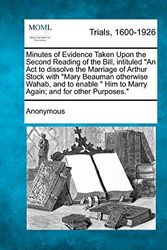 Cover Art for 9781275487468, Minutes of Evidence Taken Upon the Second Reading of the Bill, intituled "An Act to dissolve the Marriage of Arthur Stock with "Mary Beauman otherwise ... Him to Marry Again; and for other Purposes." by Anonymous