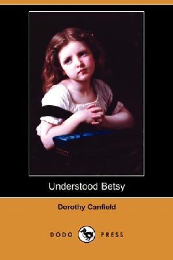 Cover Art for 9781406537789, Understood Betsy (Dodo Press) by Dorothy Canfield