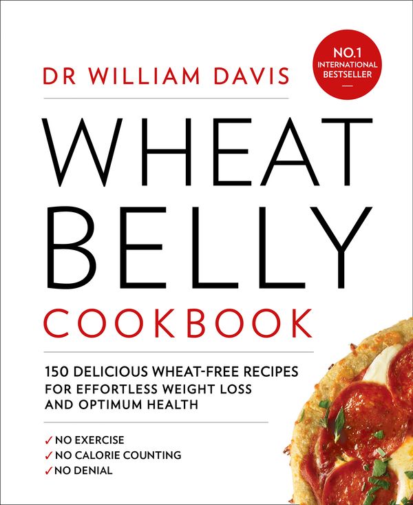 Cover Art for 9780008286613, Wheat Belly Cookbook150 Delicious Wheat-Free Recipes for Effortless... by Dr William Davis