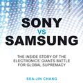 Cover Art for 9780470830437, Sony vs Samsung: The Inside Story of the Electronics Giants' Battle For Global Supremacy by Sea-Jin Chang