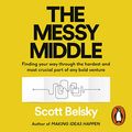 Cover Art for B07HZ1STH6, The Messy Middle: Finding Your Way Through the Hardest and Most Crucial Part of Any Bold Venture by Scott Belsky