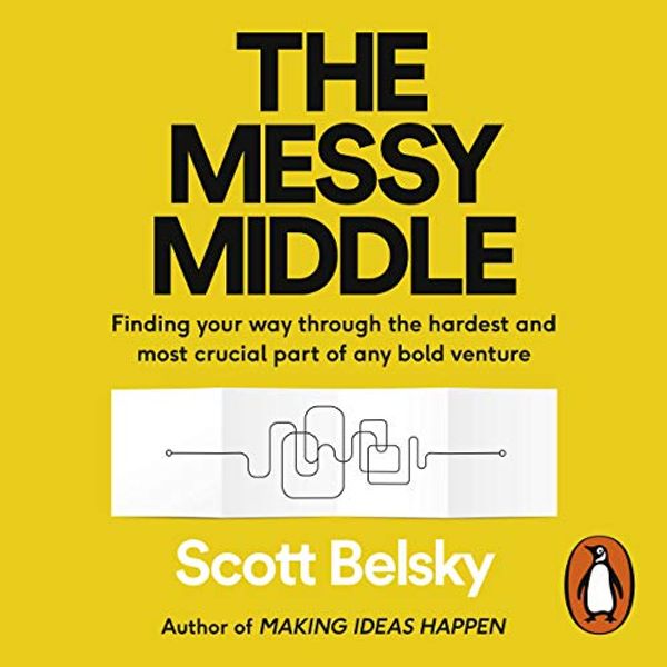 Cover Art for B07HZ1STH6, The Messy Middle: Finding Your Way Through the Hardest and Most Crucial Part of Any Bold Venture by Scott Belsky