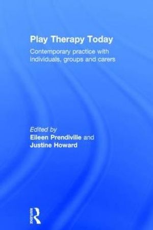 Cover Art for 9780415855051, Play Therapy Today: Contemporary Practice with Individuals, Groups and Carers by 