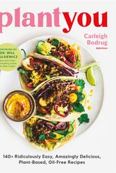 Cover Art for 9780306923043, PlantYou: 140+ Ridiculously Easy, Amazingly Delicious Plant-Based Oil-Free Recipes by Carleigh Bodrug