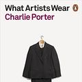 Cover Art for B08GC7LFN9, What Artists Wear by Charlie Porter