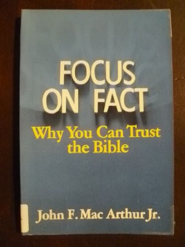 Cover Art for 9780800708856, Focus on Fact by Dr John F MacArthur, Jr