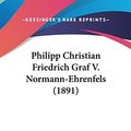 Cover Art for 9781104450069, Philipp Christian Friedrich Graf V. Normann-Ehrenfels (1891) by Philipp Christian Friedrich