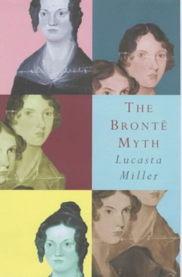 Cover Art for 9780224037457, The Bronte Myth by Lucasta Miller