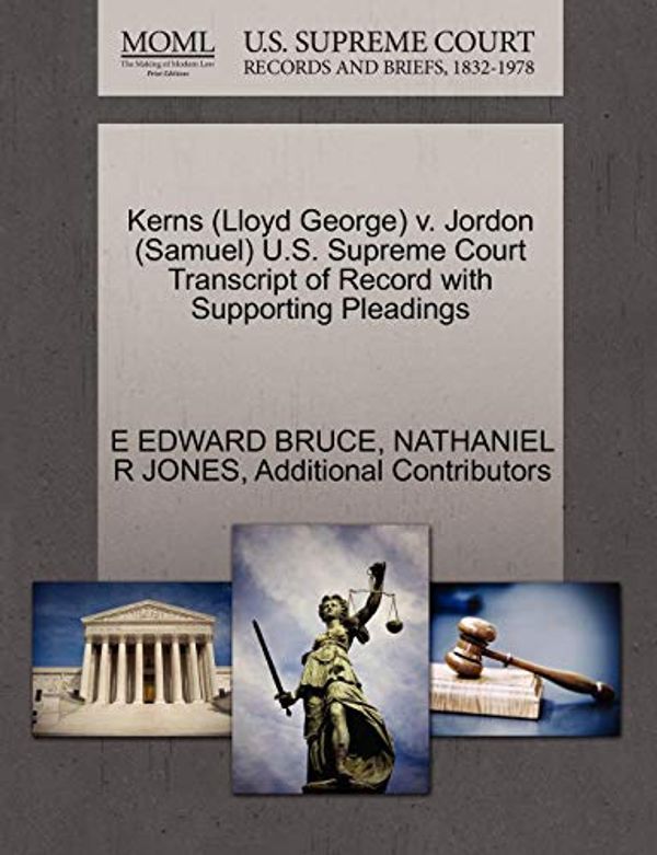 Cover Art for 9781270543718, Kerns (Lloyd George) V. Jordon (Samuel) U.S. Supreme Court Transcript of Record with Supporting Pleadings by E Edward Bruce, Nathaniel R. Jones, Additional Contributors