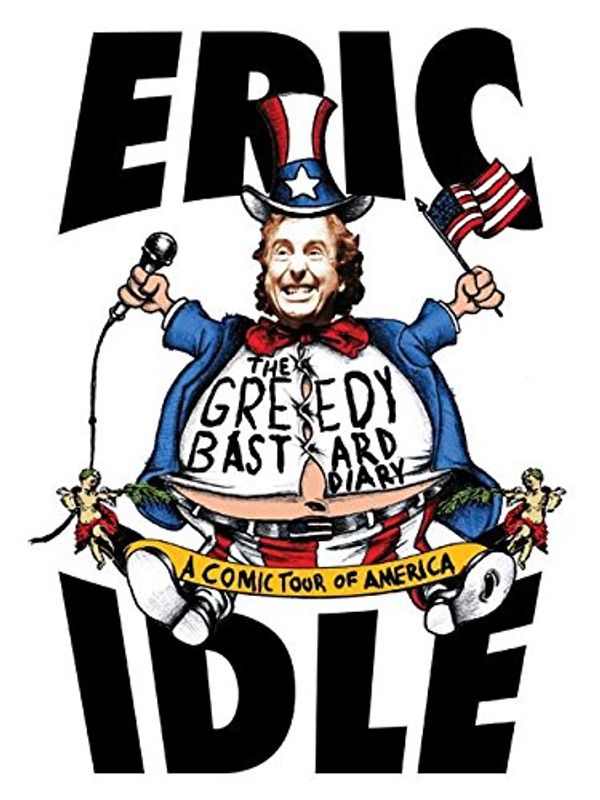 Cover Art for 9780060758646, The Greedy Bastard Diary: A Comic Tour of America by Eric Idle