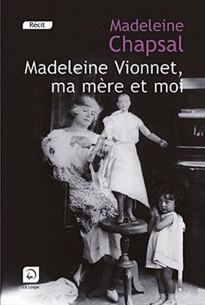 Cover Art for 9782848683348, Madeleine Vionnet, ma mère et moi : L'éblouissement de la haute couture by Madeleine Chapsal