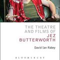 Cover Art for 0001408183609, The Theatre and Films of Jez Butterworth (Critical Companions) by David Ian Rabey