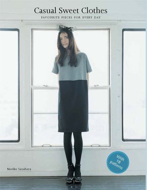 Cover Art for 9781780671734, Casual Sweet Clothes: Favourite Pieces for Every Day by Noriko Sasahara