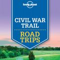 Cover Art for 9781760341503, Lonely Planet Civil War Trail Road Trips by Lonely Planet