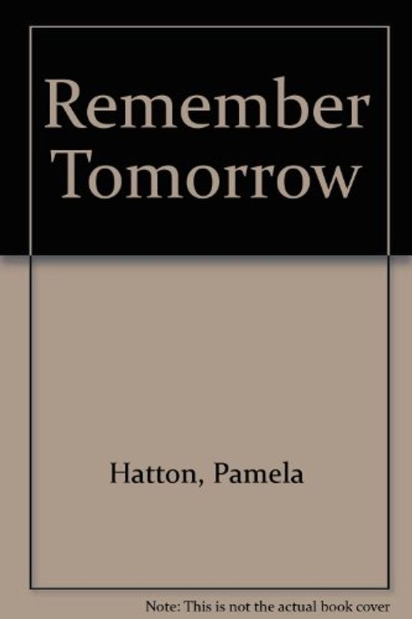 Cover Art for 9780263762822, Remember Tomorrow by Pamela Hatton