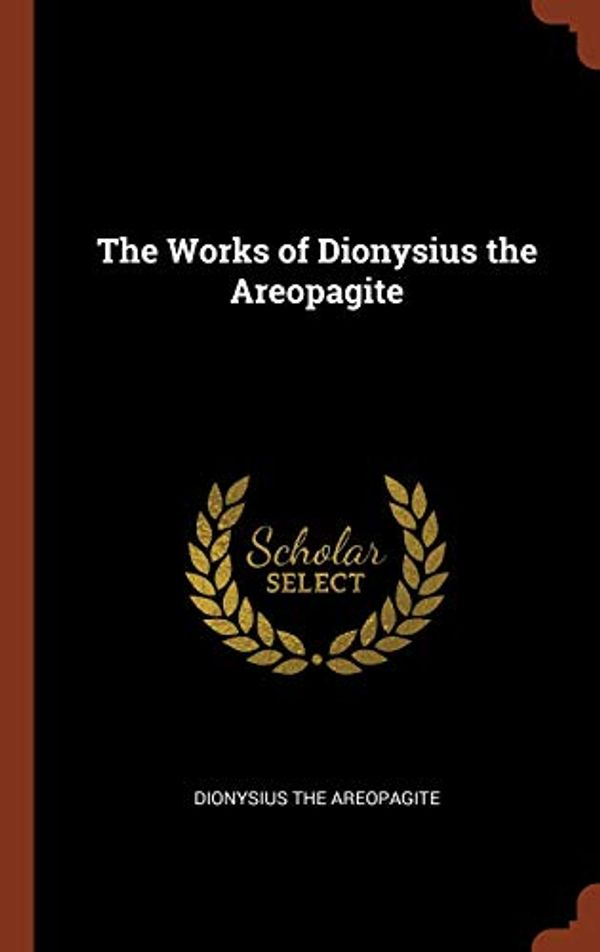 Cover Art for 9781374990357, The Works of Dionysius the Areopagite by Dionysius the Areopagite