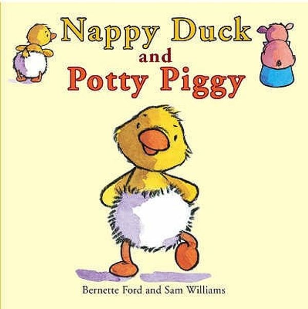 Cover Art for 9781905417247, Nappy Duck and Potty Piggy by Bernette Ford