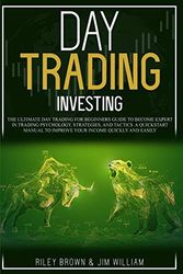 Cover Art for 9781801189705, Day Trading Investing: The Ultimate Day Trading For Beginners Guide To Become Expert in Trading Psychology, Strategies, and Tactics. A Quickstart Manual To Improve Your Income Quickly and Easily (3) by Riley Brown, Jim P. William