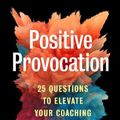 Cover Art for 9781523003938, Positive Provocation: 25 Questions to Elevate Your Coaching Practice by Biswas-Diener, Robert