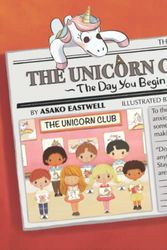 Cover Art for 9798424996184, THE UNICORN CLUB: The Day You Begin by Asako Eastwell