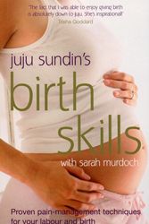 Cover Art for 9780091922146, Birth Skills: Proven pain-management techniques for your labour and birth by Juju Sundin
