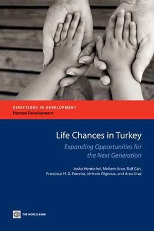 Cover Art for 9780821384008, Life Chances in Turkey: Expanding Opportunities for the Next Generation (Directions in Development) by Jesko S. Hentschel